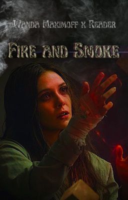 Fire and Smoke - Wanda Maximoff x Reader
