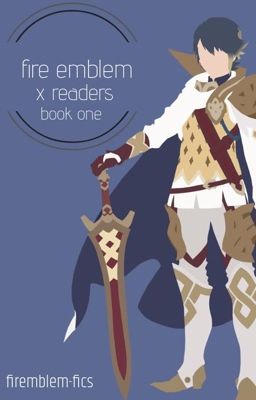 fire emblem x readers | UNDER REVISION