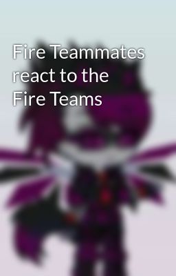 Fire Teammates react to the Fire Teams