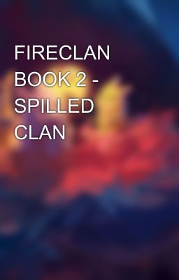 FIRECLAN BOOK 2 - SPILLED CLAN 🫗