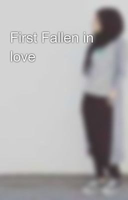 First Fallen in love 💞