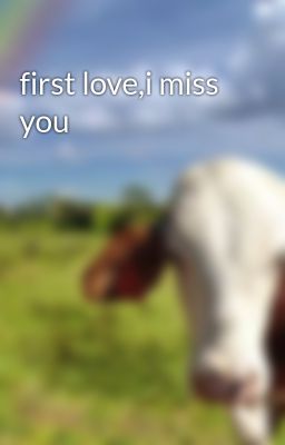 first love,i miss you
