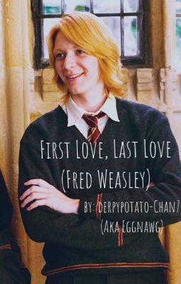 First Love, Last Love (Fred Weasley)