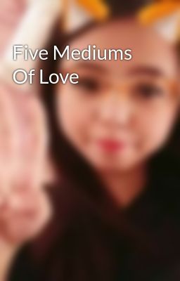 Five Mediums Of Love