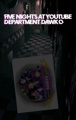 Five Nights At Youtube: Department Dawko