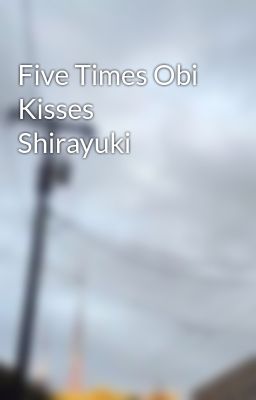 Five Times Obi Kisses Shirayuki