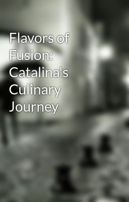 Flavors of Fusion: Catalina's Culinary Journey