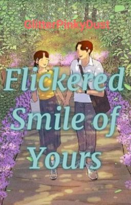 Flickered Smile of Yours