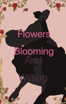 Flowers Blooming and Wilting 