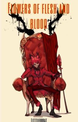 Flowers of flesh and blood.                            Alastor x reader. SEQUEL 