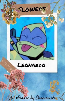 Flowers || Rottmnt!Leo