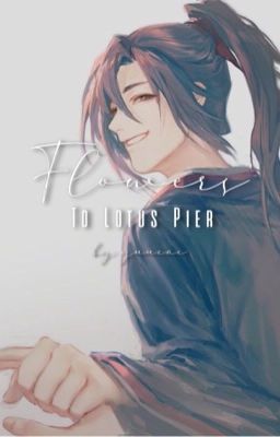 Flowers to Lotus Pier || Wei Wuxian x Reader