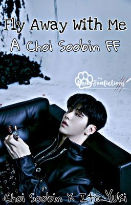 Fly away with me || Choi Soobin FF ||