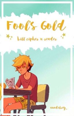 Fool's Gold (Bill Cipher X Reader)