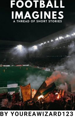 Read Stories football imagines - TeenFic.Net