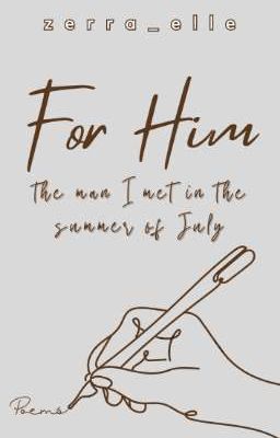 For Him (The man I met in the summer of July)