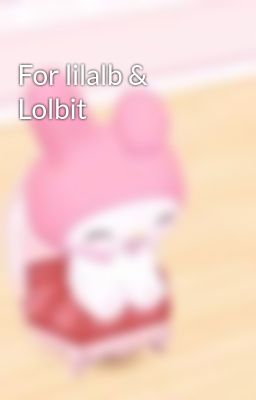 For lilalb & Lolbit 