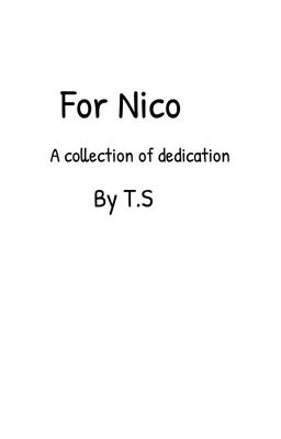 For Nico, a collection of dedication