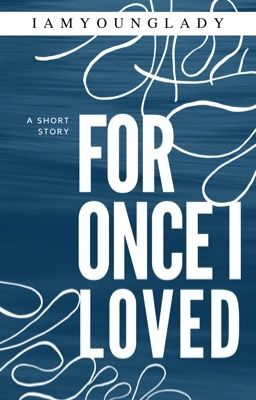 For Once I loved (One shot story - Completed) 