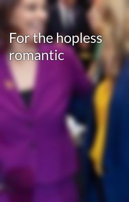 For the hopless romantic