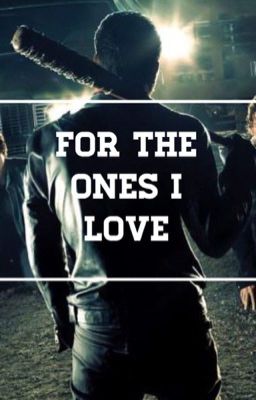 For The Ones I Love | Negan #Wattys2017