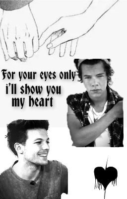 For your eyes only i'll show you my heart// Larry Stylinson