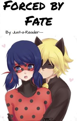 Forced by Fate - Miraculous Ladybug - Ladynoir