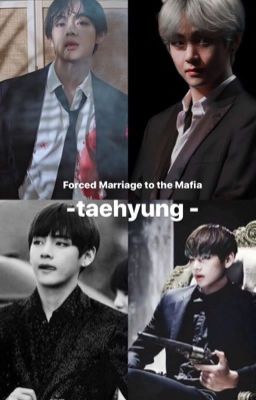 Forced marriage to the mafia [TAEHYUNG FF ] (ON GOING )