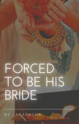 Forced To Be His Bride✓