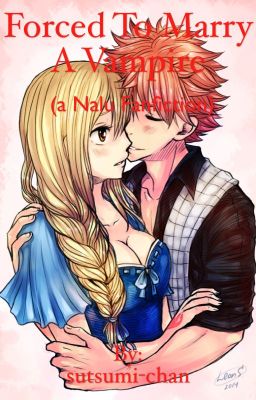 Forced to marry a vampire( a nalu fanfiction) [COMPLETED] (currently editing)