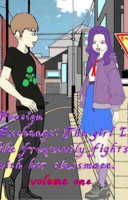 Foreign Exchange: The Girl I Like Frequently Fights With Her Classmate. 