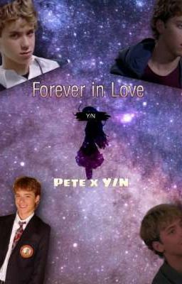 Forever in Love (Pete x Y/N)  (Discontinued)