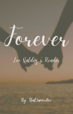 Forever || Leo Valdez x Reader || Book 1