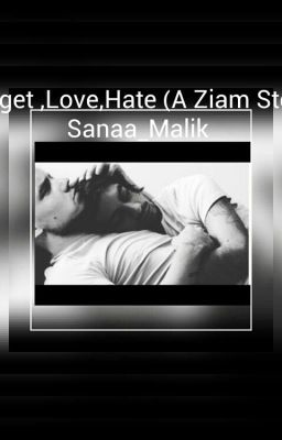 Forget,Love, Hate (A Ziam Story) 