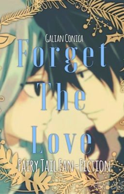 Forget the love (FairyTail Fanfiction •Gruvia•)