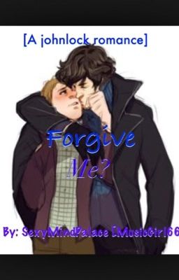 Forgive me? [A johnlock romance]