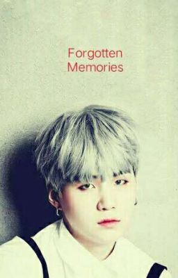 FORGOTTEN MEMORIES (Suga×Reader Fanfic)