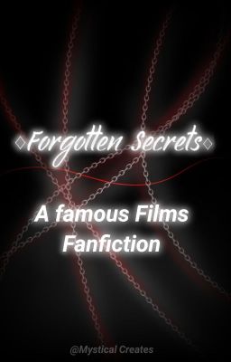 ♢ Forgotten Secrets ♢  A Famous Films Fanfiction (cancelled)