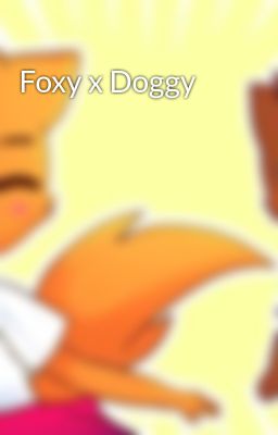 Foxy x Doggy