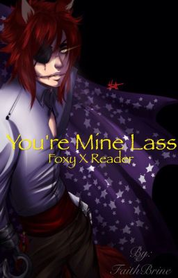 Foxy x Reader                          You're Mine Lass.