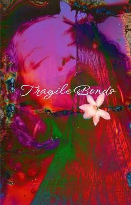 Fragile Bonds