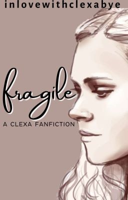 fragile | Clexa