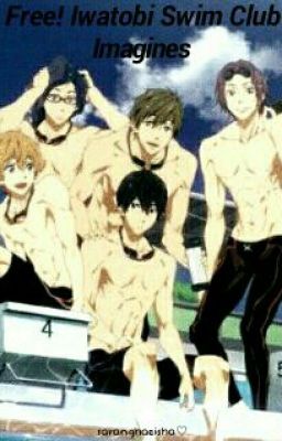 Free! Iwatobi Swim Club (Various x Reader)