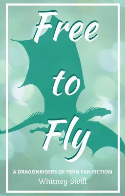 Free to Fly: A Dragonriders of Pern FanFiction