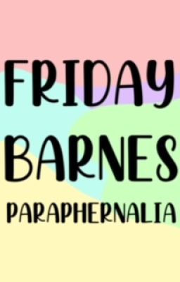 Friday Barnes Paraphernalia