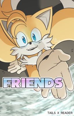 Friends (Tails x Reader) Book 3
