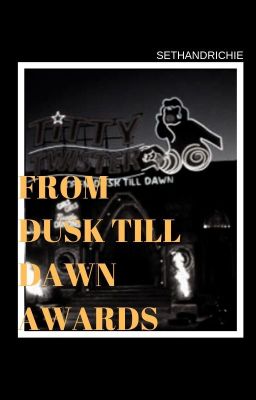 FROM DUSK TILL DAWN AWARDS !