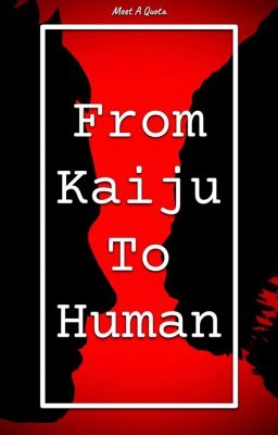 From Kaiju to Human {A Human Godzilla Fanfiction}