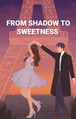 From Shadow to sweetness 