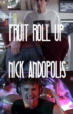Fruit Roll Up- Nick Andopolis x Reader
